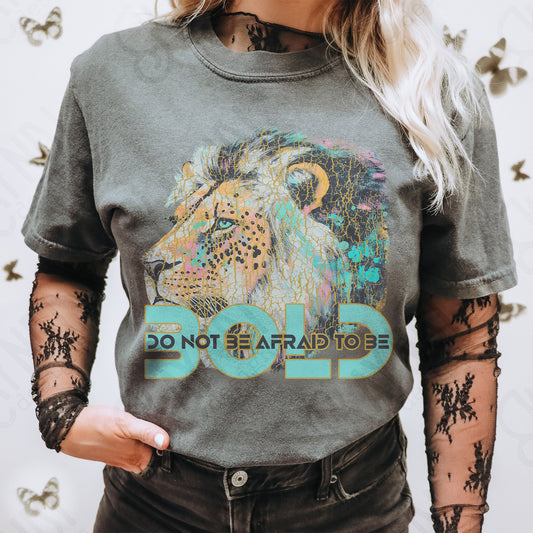 Do Not Be Afraid To Be Bold DTF Transfer